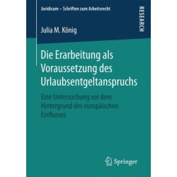 Die Erarbeitung als Voraussetzung des Urlaubsentgeltanspruchs: Eine Untersuchung vor dem Hintergrund des europaischen Einflusses