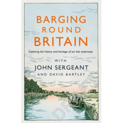 Barging Round Britain: Exploring the History of our Nation's Canals and Waterways