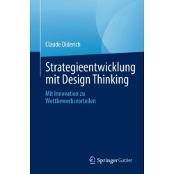 Strategieentwicklung mit Design Thinking: Mit Innovation zu Wettbewerbsvorteilen