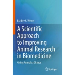 A Scientific Approach to Improving Animal Research in Biomedicine: Giving Animals a Chance