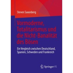 Vormoderne, Totalitarismus und die Nicht-Banalitat des Bosen: Ein Vergleich zwischen Deutschland, Spanien, Schweden und Frankreich