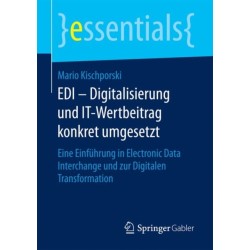 EDI – Digitalisierung und IT-Wertbeitrag konkret umgesetzt: Eine Einfuhrung in Electronic Data Interchange und zur Digitalen Transformation