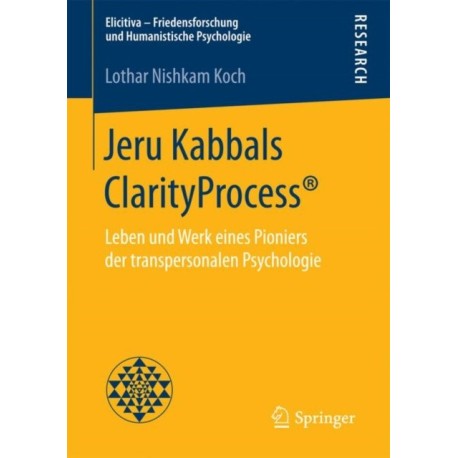Jeru Kabbals ClarityProcess®: Leben und Werk eines Pioniers der transpersonalen Psychologie