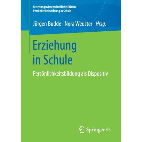 Erziehung in Schule: Personlichkeitsbildung als Dispositiv