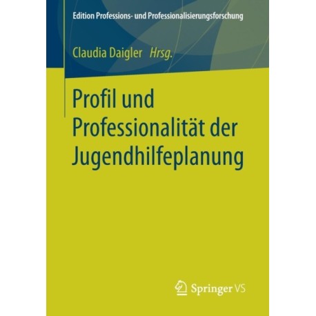Profil und Professionalitat der Jugendhilfeplanung