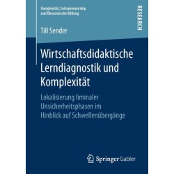 Wirtschaftsdidaktische Lerndiagnostik und Komplexitat: Lokalisierung liminaler Unsicherheitsphasen im Hinblick auf Schwellenubergange