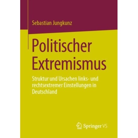 Politischer Extremismus: Struktur und Ursachen links- und rechtsextremer Einstellungen in Deutschland
