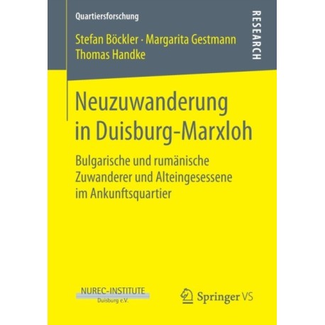 Neuzuwanderung in Duisburg-Marxloh: Bulgarische und rumanische Zuwanderer und Alteingesessene im Ankunftsquartier