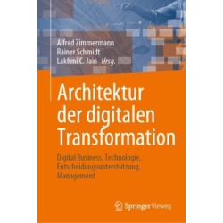 Architektur der digitalen Transformation: Digital Business, Technologie, Entscheidungsunterstutzung, Management
