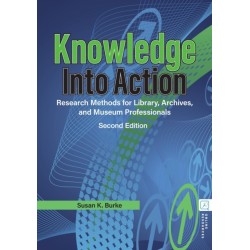 Knowledge into Action: Research Methods for Library, Archives, and Museum Professionals