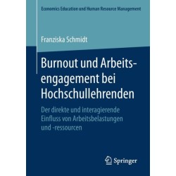Burnout und Arbeitsengagement bei Hochschullehrenden: Der direkte und interagierende Einfluss von Arbeitsbelastungen und -ressourcen