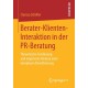 Berater-Klienten-Interaktion in der PR-Beratung: Theoretische Fundierung und empirische Analyse einer komplexen Dienstleistung