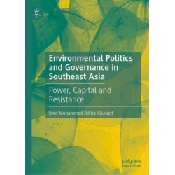 Environmental Politics and Governance in Southeast Asia: Power, Capital and Resistance