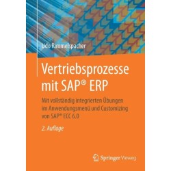 Vertriebsprozesse mit SAP® ERP: Mit vollstandig integrierten Ubungen im Anwendungsmenu und Customizing von SAP® ECC 6.0