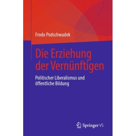 Die Erziehung der Vernunftigen: Politischer Liberalismus und offentliche Bildung