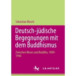 Deutsch-judische Begegnungen mit dem Buddhismus: Zwischen Moses und Buddha, 1890-1940