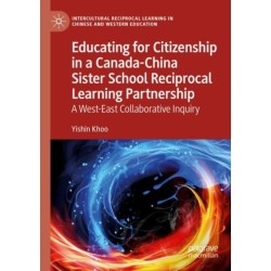 Educating for Citizenship in a Canada-China Sister School Reciprocal Learning Partnership: A West-East Collaborative Inquiry