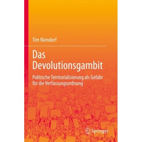 Das Devolutionsgambit: Politische Territorialisierung als Gefahr fur die Verfassungsordnung