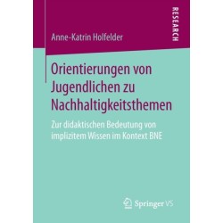 Orientierungen von Jugendlichen zu Nachhaltigkeitsthemen: Zur didaktischen Bedeutung von implizitem Wissen im Kontext BNE