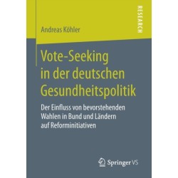 Vote-Seeking in der deutschen Gesundheitspolitik: Der Einfluss von bevorstehenden Wahlen in Bund und Landern auf Reforminitiativen