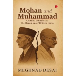 Mohan and Muhammad: Gandhi, Jinnah and the Break-up of British India