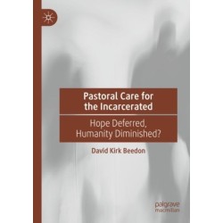 Pastoral Care for the Incarcerated: Hope Deferred, Humanity Diminished?