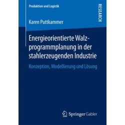 Energieorientierte Walzprogrammplanung in der stahlerzeugenden Industrie: Konzeption, Modellierung und Losung