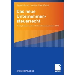 Das neue Unternehmensteuerrecht: Richtig beraten nach der Unternehmensteuerreform 2008