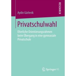 Privatschulwahl: Elterliche Orientierungsrahmen beim Ubergang in eine gymnasiale Privatschule