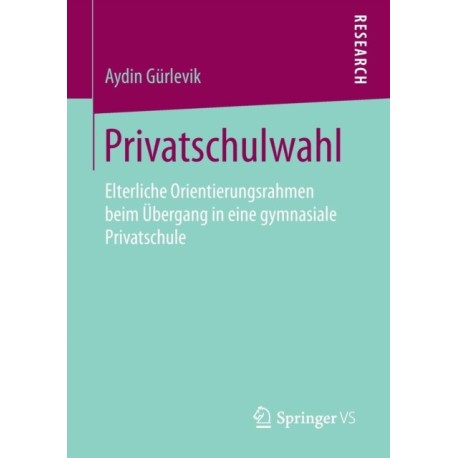 Privatschulwahl: Elterliche Orientierungsrahmen beim Ubergang in eine gymnasiale Privatschule