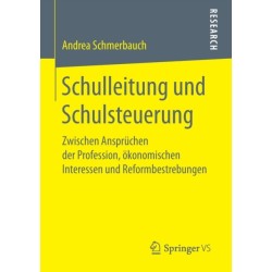 Schulleitung und Schulsteuerung: Zwischen Anspruchen der Profession, okonomischen Interessen und Reformbestrebungen