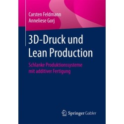 3D-Druck und Lean Production: Schlanke Produktionssysteme mit additiver Fertigung