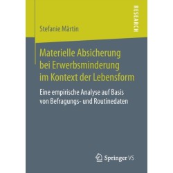 Materielle Absicherung bei Erwerbsminderung im Kontext der Lebensform: Eine empirische Analyse auf Basis von Befragungs- und Routinedaten