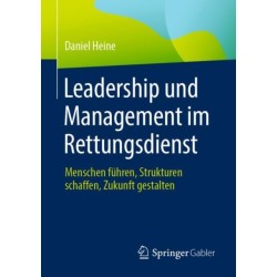 Leadership und Management im Rettungsdienst: Menschen fuhren, Strukturen schaffen, Zukunft gestalten