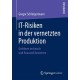 IT-Risiken in der vernetzten Produktion: Gefahren technisch und finanziell bewerten