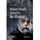 Robert Koch jenseits des Mythos: Die Argumente seiner Kritiker in Originaltexten