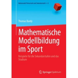 Mathematische Modellbildung im Sport: Beispiele fur die Sekundarstufen und das Studium