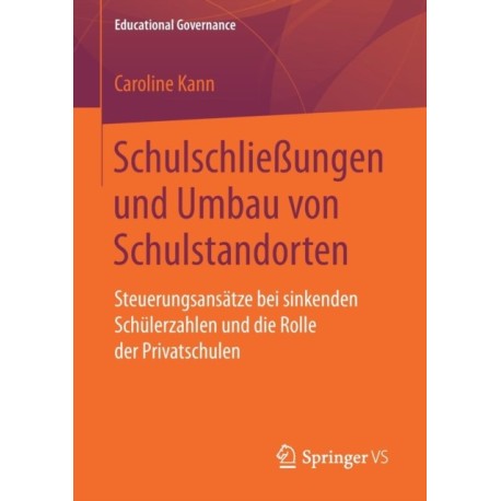 Schulschließungen und Umbau von Schulstandorten: Steuerungsansatze bei sinkenden Schulerzahlen und die Rolle der Privatschulen