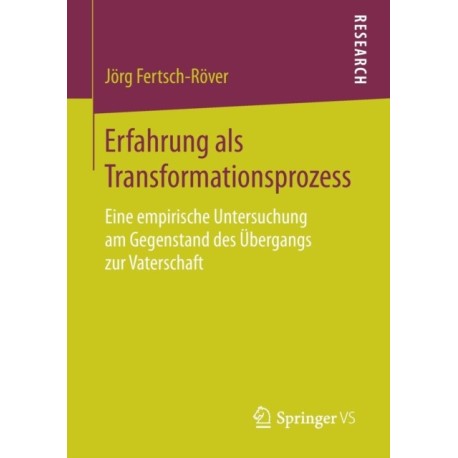 Erfahrung als Transformationsprozess: Eine empirische Untersuchung am Gegenstand des Ubergangs zur Vaterschaft