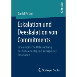 Eskalation und Deeskalation von Commitments: Eine empirische Untersuchung der Rolle erlebter und antizipierter Emotionen