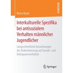 Interkulturelle Spezifika bei antisozialem Verhalten mannlicher Jugendlicher: Langsschnittliche Auswirkungen der Diskriminierung auf Gewalt- und Delinquenzverhalten