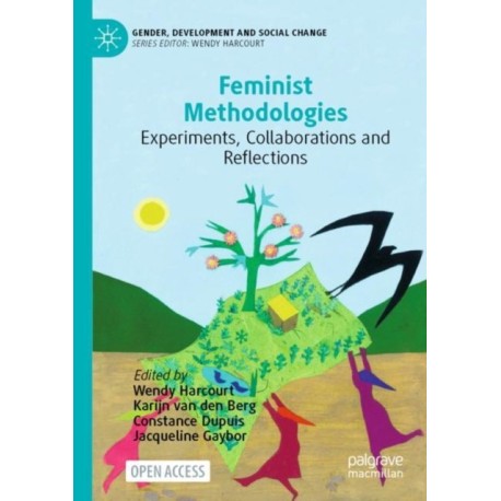 Feminist Methodologies: Experiments, Collaborations and Reflections