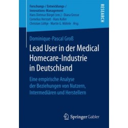Lead User in der Medical Homecare-Industrie in Deutschland: Eine empirische Analyse der Beziehungen von Nutzern, Intermediaren und Herstellern
