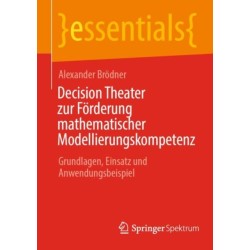 Decision Theater zur Forderung mathematischer Modellierungskompetenz: Grundlagen, Einsatz und Anwendungsbeispiel