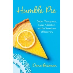 Humble Pie: Sober Menopause, Sugar Addiction, and the Sweetness of Recovery