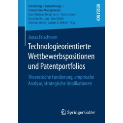 Technologieorientierte Wettbewerbspositionen und Patentportfolios: Theoretische Fundierung, empirische Analyse, strategische Implikationen