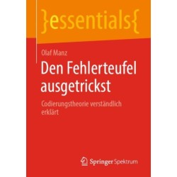 Den Fehlerteufel ausgetrickst: Codierungstheorie verstandlich erklart