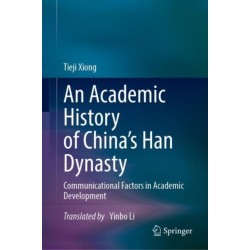 An Academic History of China's Han Dynasty: Volume I Communicational Factors in Academic Development