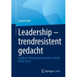 Leadership – trendresistent gedacht: Etablierte Fuhrungstheorien und -modelle fur die Praxis