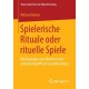 Spielerische Rituale oder rituelle Spiele: Uberlegungen zum Wandel zweier zentraler Begriffe der Sozialforschung